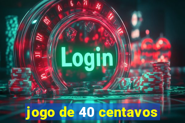 jogo de 40 centavos